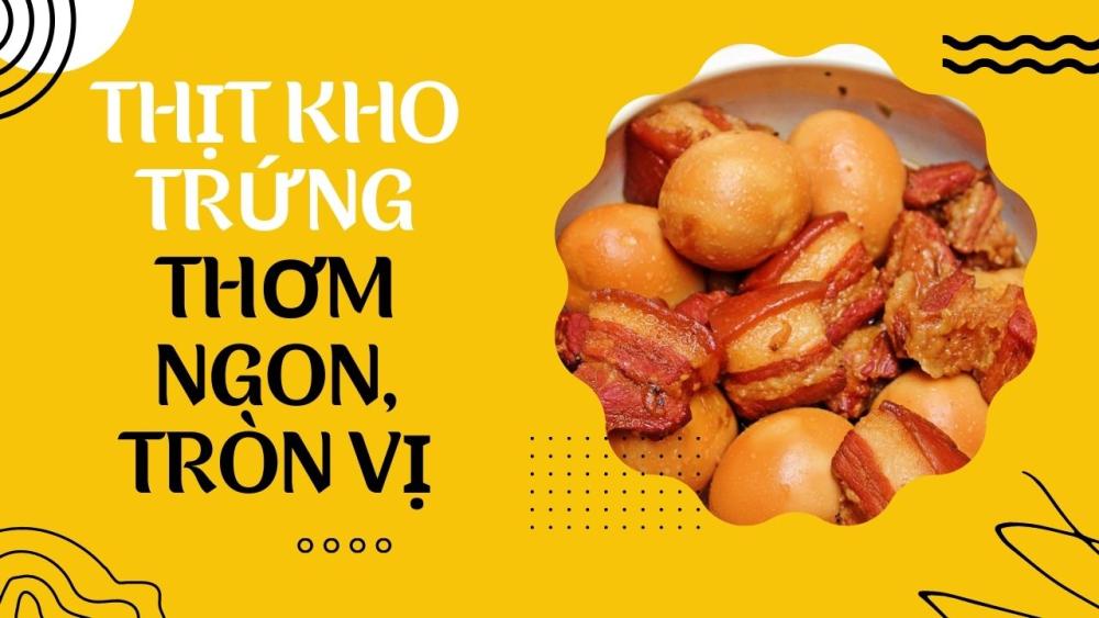 THỊT KHO TRỨNG THƠM NGON, TRÒN VỊ