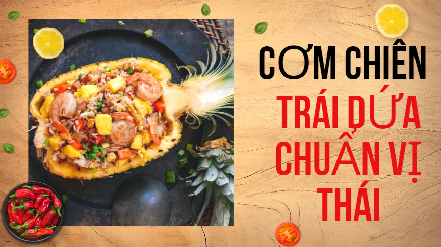 CƠM CHIÊN TRÁI DỨA CHUẨN VỊ THÁI