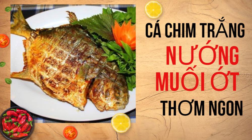 CÁ CHIM TRẮNG NƯỚNG MUỐI ỚT THƠM NGON